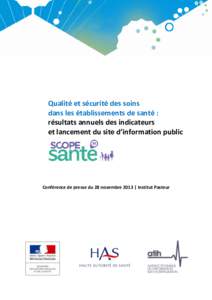 Qualité et sécurité des soins dans les établissements de santé : résultats annuels des indicateurs et lancement du site d’information public  Conférence de presse du 28 novembre 2013 | Institut Pasteur