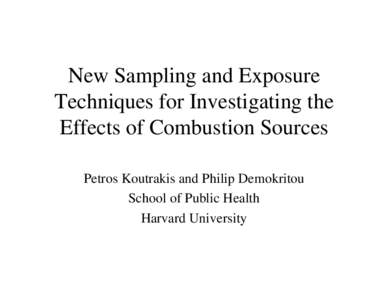 New Sampling and Exposure Techniques for Investigating the Effects of Combustion Sources Petros Koutrakis and Philip Demokritou School of Public Health Harvard University