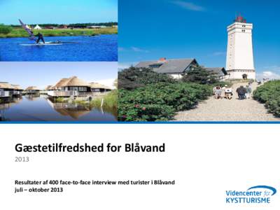 Gæstetilfredshed for Blåvand 2013 Resultater af 400 face-to-face interview med turister i Blåvand juli – oktober