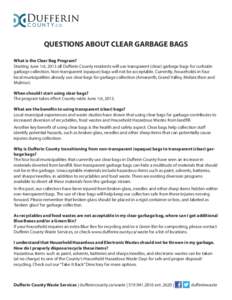 QUESTIONS ABOUT CLEAR GARBAGE BAGS What is the Clear Bag Program? Starting June 1st, 2013 all Dufferin County residents will use transparent (clear) garbage bags for curbside garbage collection. Non-transparent (opaque) 