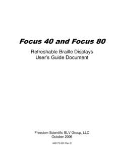 Focus 40 and Focus 80 Refreshable Braille Displays User’s Guide Document Freedom Scientific BLV Group, LLC October 2006