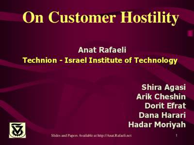 On Customer Hostility Anat Rafaeli Technion - Israel Institute of Technology Shira Agasi Arik Cheshin Dorit Efrat