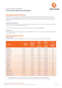 Critical Information Summary:  FTTP Estates Business Broadband Information About The Service Internode Fibre to the Premises is a high speed broadband service available in selected ‘greenfield’ developments across Au