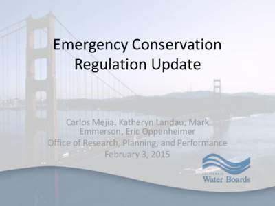 Emergency Conservation Regulation Update Carlos Mejia, Katheryn Landau, Mark Emmerson, Eric Oppenheimer Office of Research, Planning, and Performance