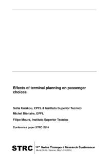Effects of terminal planning on passenger choices Sofia Kalakou, EPFL & Instituto Superior Tecnico Michel Bierlaire, EPFL Filipe Moura, Instituto Superior Tecnico