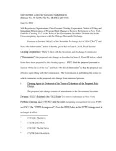 SECURITIES AND EXCHANGE COMMISSION (Release No[removed]; File No. SR-FICC[removed]June 16, 2014 Self-Regulatory Organizations; Fixed Income Clearing Corporation; Notice of Filing and Immediate Effectiveness of Proposed