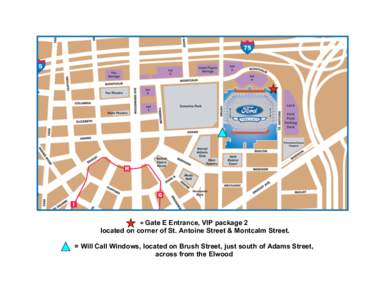 = Gate E Entrance, VIP package 2  located on corner of St. Antoine Street & Montcalm Street. = Will Call Windows, located on Brush Street, just south of Adams Street, across from the Elwood