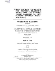 WATER FOR OUR FUTURE AND JOB CREATION: EXAMINING REGULATORY AND BUREAUCRATIC BARRIERS TO NEW SURFACE STORAGE INFRASTRUCTURE  OVERSIGHT HEARING