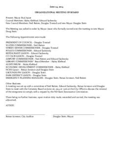 June 24, 2014 ORGANIZATIONAL MEETING OF BOARD Present: Mayor Paul Aaser Council Members: Haley Klefstad, Edward Sadowsky New Council Members: Neil Reiten, Douglas Trostad and new Mayor Douglas Stein The Meeting was calle