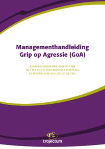 1  Managementhandleiding Grip op Agressie (GoA) B e h an d e l p r og r a m ma voor m e n s e n m e t e e n l i c h t e ve r s ta n d e li j k e b e p e r k i ng