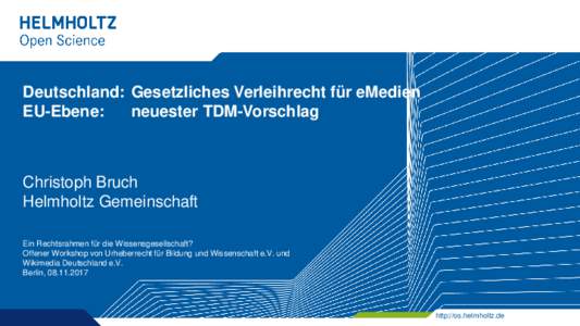 Deutschland: Gesetzliches Verleihrecht für eMedien EU-Ebene: neuester TDM-Vorschlag Christoph Bruch Helmholtz Gemeinschaft