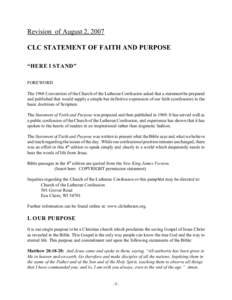 Revision of August 2, 2007 CLC STATEMENT OF FAITH AND PURPOSE “HERE I STAND” FOREWORD The 1968 Convention of the Church of the Lutheran Confession asked that a statement be prepared and published that would supply a 