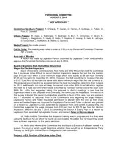 PERSONNEL COMMITTEE AUGUST 6, 2014 ** NOT APPROVED ** Committee Members Present: T. O’Grady, P. Curran, D. Fanton, A. McGraw, D. Pullen, D. Root, C. Crandall Others Present: M. Alger, L. Ballengee, H. Budinger, S. Burt