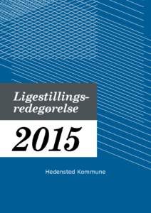 Hedensted Kommune  Lovgrundlag Alle kommuner og regioner skal efter ligestillingslovens § 5a indberette ligestillingsredegørelse i ulige år. Der skal derfor indberettes ligestillingsredegørelser iLigestilling