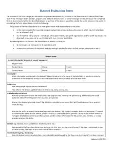 Dataset Evaluation Form The purpose of this form is to gather information on prospective datasets for inclusion in the Government of Alberta (GoA) Open Data Portal. The Open Data Custodian, program area lead and dataset 
