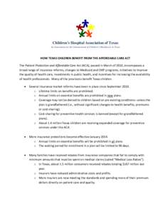 Children’s Hospital Association of Texas An Association for the Advancement of Children’s Healthcare in Texas HOW TEXAS CHILDREN BENEFIT FROM THE AFFORDABLE CARE ACT The Patient Protection and Affordable Care Act (AC