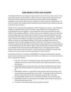 ASBO MD&DC ETHICS LAW ADVISORY The Maryland Public Ethics Law requires local governments to enact ethics laws similar to those of State government agencies and elected officials. In 2010, the Governor signed into law ame