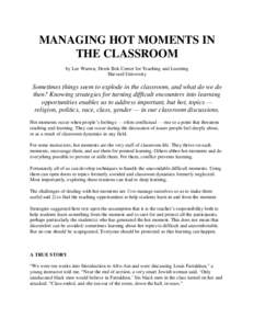 MANAGING HOT MOMENTS IN THE CLASSROOM by Lee Warren, Derek Bok Center for Teaching and Learning Harvard University  Sometimes things seem to explode in the classroom, and what do we do