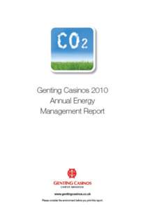 Genting Casinos 2010 Annual Energy Management Report  Overview Our stated environmental objectives are as follows: To proactively manage and minimise our environmental impact through the adoption of a corporate strategy