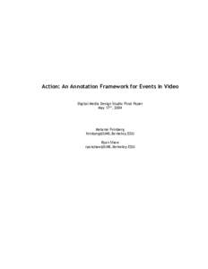 Action: An Annotation Framework for Events in Video Digital Media Design Studio Final Paper May 17th, 2004 Melanie Feinberg 
