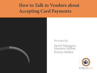 How to Talk to Vendors about Accepting Card Payments Presented by:  David Nakagawa
