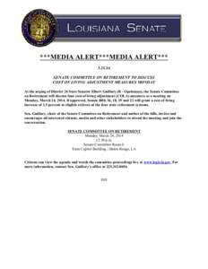 ***MEDIA ALERT***MEDIA ALERT*** [removed]SENATE COMMITTEE ON RETIREMENT TO DISCUSS COST OF LIVING ADJUSTMENT MEASURES MONDAY At the urging of District 24 State Senator Elbert Guillory (R - Opelousas), the Senate Committee