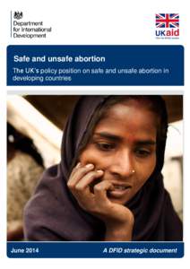 Safe and unsafe abortion The UK’s policy position on safe and unsafe abortion in developing countries Place cover image over grey area sized to 196(w) x 163(h) mm