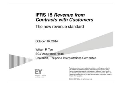 IFRS 15 Revenue from Contracts with Customers The new revenue standard October 16, 2014 Wilson P. Tan