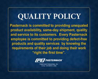 QUALITY POLICY Pasternack is committed to providing unequaled product availability, same-day shipment, quality and service to its customers. Every Pasternack employee is committed to providing defect-free products and qu