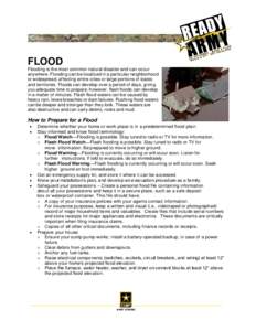 FLOOD Flooding is the most common natural disaster and can occur anywhere. Flooding can be localized in a particular neighborhood or widespread, affecting entire cities or large portions of states and territories. Floods