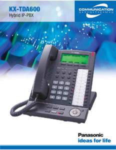 KX-TDA600 Hybrid IP-PBX Intelligent, Versatile Communications Solutions  These days, if your company wants to stay competitive it needs technology and