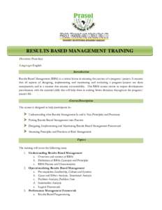 RESULTS BASED MANAGEMENT TRAINING Duration: Four days Language: English Introduction Results Based Management (RBM) is a critical factor in ensuring the success of a program/ project. It ensures that all aspects of desig