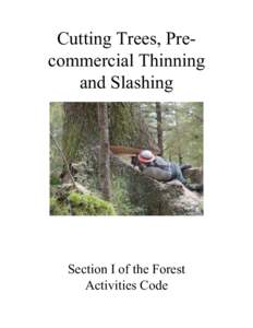 Cutting Trees, Precommercial Thinning and Slashing Section I of the Forest Activities Code