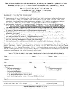 APPLICATION FOR MEMBERSHIP IN THE GEN. WALTON H. WALKER CHAPTER #215 OF THE KOREAN WAR VETERANS ASSOCIATION DALLAS/FORT WORTH METROPLEX AREA KWVA GEN. WALTON H. WALKER CHAPTER 215 PO BOX[removed]FORT WORTH, TX[removed] 