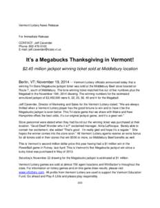 Vermont Lottery News Release  For Immediate Release CONTACT: Jeff Cavender Phone: [removed]E-mail: [removed]