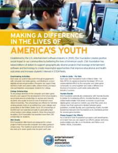 MAKING A DIFFERENCE IN THE LIVES OF AMERICA’S YOUTH Established by the U.S. entertainment software industry in 2000, ESA Foundation creates positive social impact in our communities by bettering the lives of American y