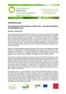 PRESS RELEASE Third International Fascination of Plants Day - Interactive Exhibition at EXPO Milano 2015 Brussels, 6 October 2015 Since time immemorial, plants have been crucial to our survival and prosperity. All food, 