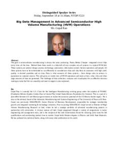 Distinguished Speaker Series Friday, September 18 at 11:30am, NTDP F223 Big Data Management in Advanced Semiconductor High Volume Manufacturing (HVM) Operations Mr. Gopal Rao