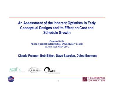 An Assessment of the Inherent Optimism in Early Conceptual Designs and its Effect on Cost and Schedule Growth Presented to the Planetary Science Subcommittee, NASA Advisory Council 23 June, 2008, NASA GSFC