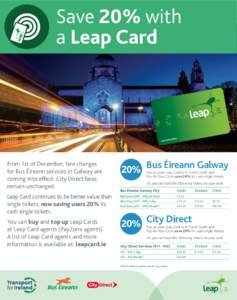 Save 20% with a Leap Card From 1st of December, fare changes for Bus Éireann services in Galway are coming into effect. City Direct fares