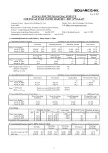 May 19, 2009  CONSOLIDATED FINANCIAL RESULTS FOR FISCAL YEAR ENDED MARCH 31, 2009 (JPNGAAP) Company Name: Square Enix Holdings Co., Ltd. Market: Tokyo Stock Exchange, First Section