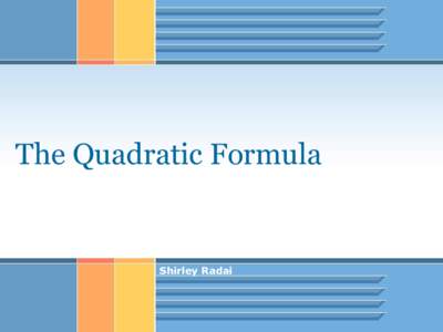 The Quadratic Formula  Shirley Radai Quadratic Formula •