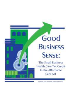 Good Business Sense: The Small Business Health Care Tax Credit In the Affordable