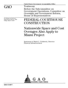 GAO-13-461T, FEDERAL COURTHOUSE CONSTRUCTION: Nationwide Space and Cost Overages Also Apply to Miami Project