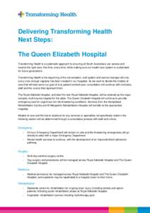 Delivering Transforming Health Next Steps: The Queen Elizabeth Hospital Transforming Health is a systematic approach to ensuring all South Australians can access and receive the right care, first time, every time, while 