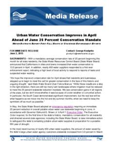 Urban Water Conservation Improves in April Ahead of June 25 Percent Conservation Mandate WATER DISTRICTS REPORT FIRST FULL MONTH OF STATEWIDE ENFORCEMENT EFFORTS FOR IMMEDIATE RELEASE June 2, 2015