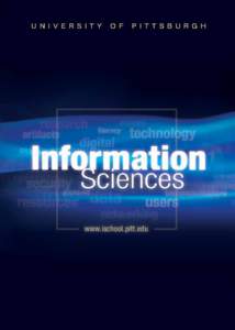 www.ischool.pitt.edu  University of Pittsburgh School of Information Sciences The field of information sciences encompasses many disciplines and areas of expertise that address the types and management of available info