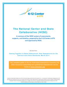 The National Center and State Collaborative (NCSC) A summary of the NCSC system of assessments, supports, and timeline, prepared by the K-12 Center at ETS and approved by NCSC.