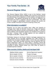 Your Family Tree Series: 25 General Register Office The General Register Office (GRO) is part of the Northern Ireland Statistics and Research Agency (NISRA) and is primarily concerned with the administration of the regis