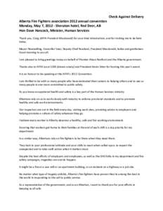 Check Against Delivery  Alberta Fire Fighters association 2012 annual convention  Monday, May 7, 2012 ‐ Sheraton hotel, Red Deer, AB  Hon Dave Hancock, Minister, Human Services  Thank you, C
